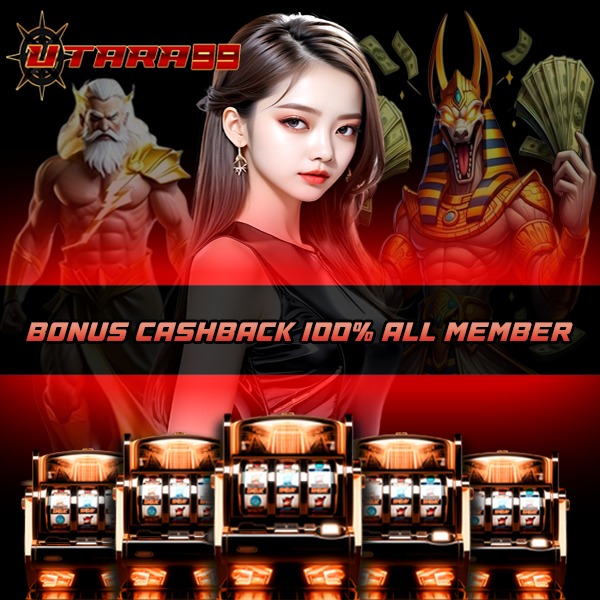 UTARA99 : Link Situs Slot Yang Membagikan Bonus Cashback 100%